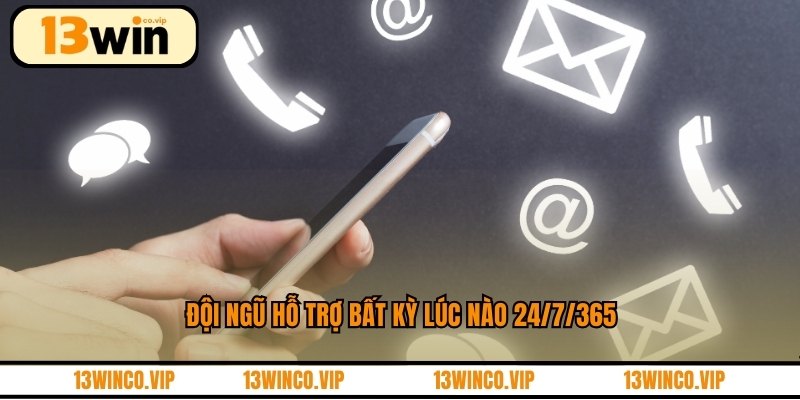 Đội ngũ hỗ trợ bất kỳ lúc nào 24/7/365