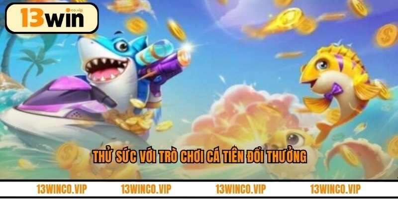 Thử sức với trò chơi cá tiên đổi thưởng