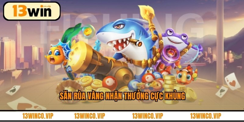 Săn rùa vàng nhận thưởng cực khủng