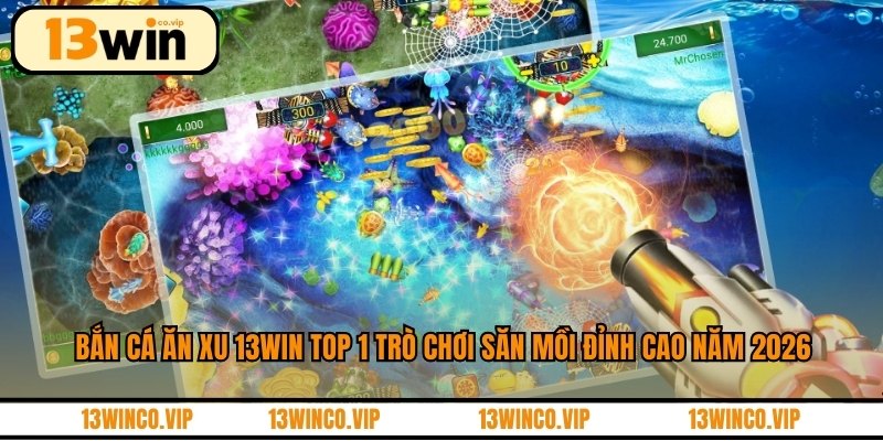 Bắn cá ăn xu 13WIN