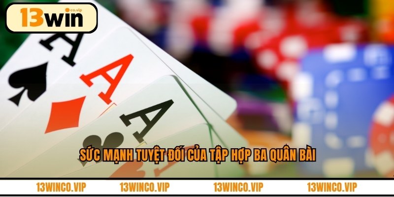 Sức mạnh tuyệt đối của tập hợp ba quân bài