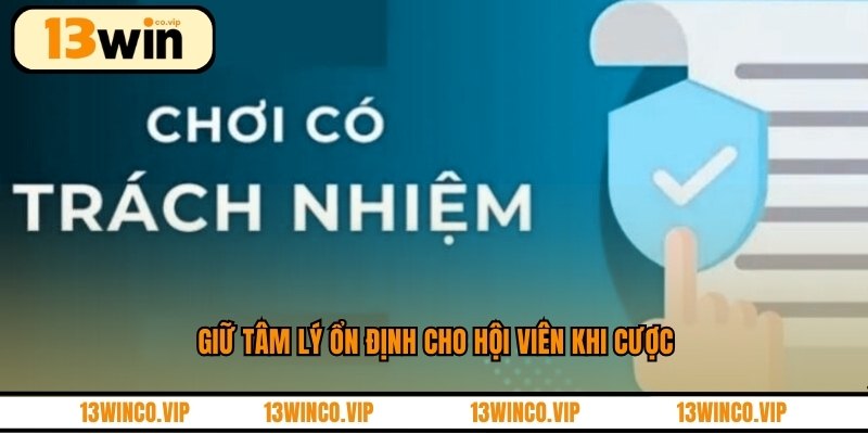 Giữ tâm lý ổn định cho hội viên khi cược