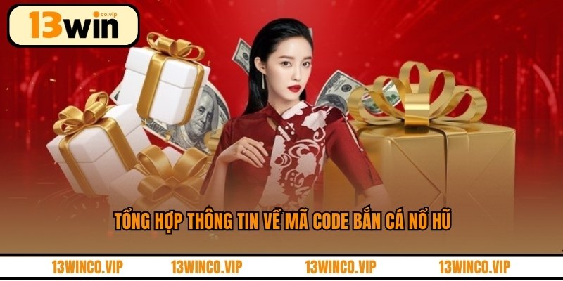 Tổng hợp thông tin về mã code bắn cá nổ hũ