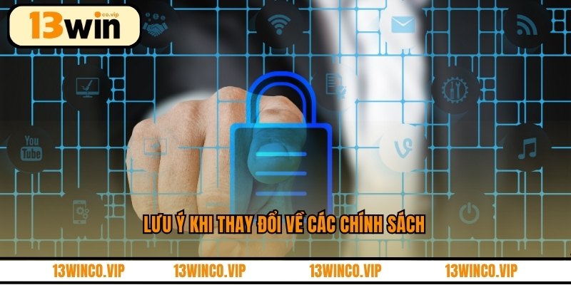Lưu ý khi thay đổi về các chính sách