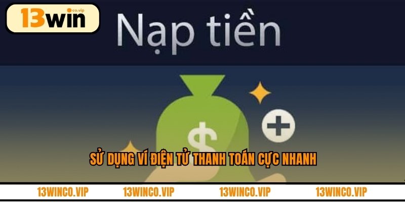 Sử dụng ví điện tử thanh toán cực nhanh