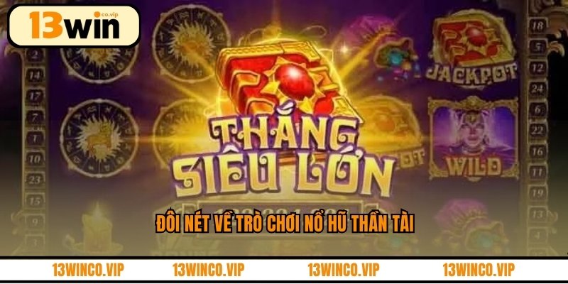Đôi nét về trò chơi nổ hũ thần tài