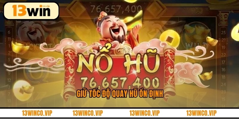 Giữ tốc độ quay hũ ổn định